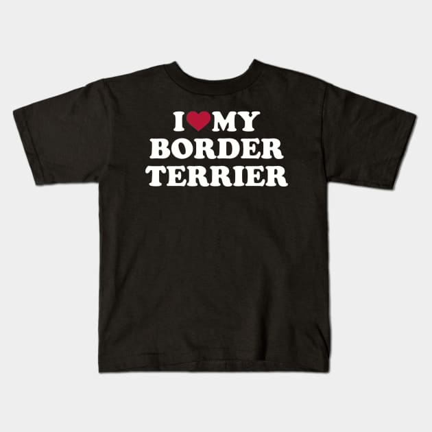 I love my Border Terrier Kids T-Shirt by Designzz